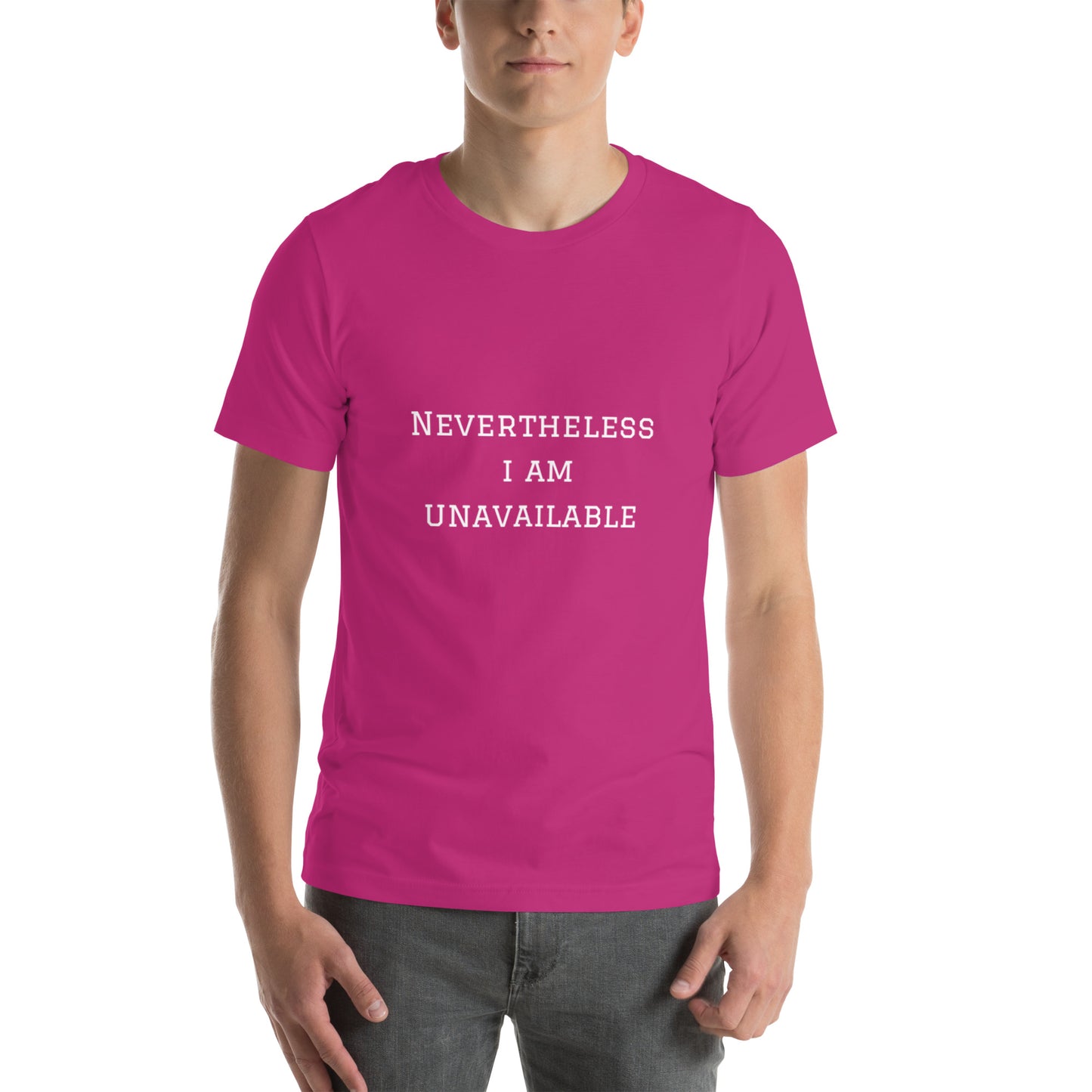 Nevertheless I Am Unavailable Unisex Teeeee :)