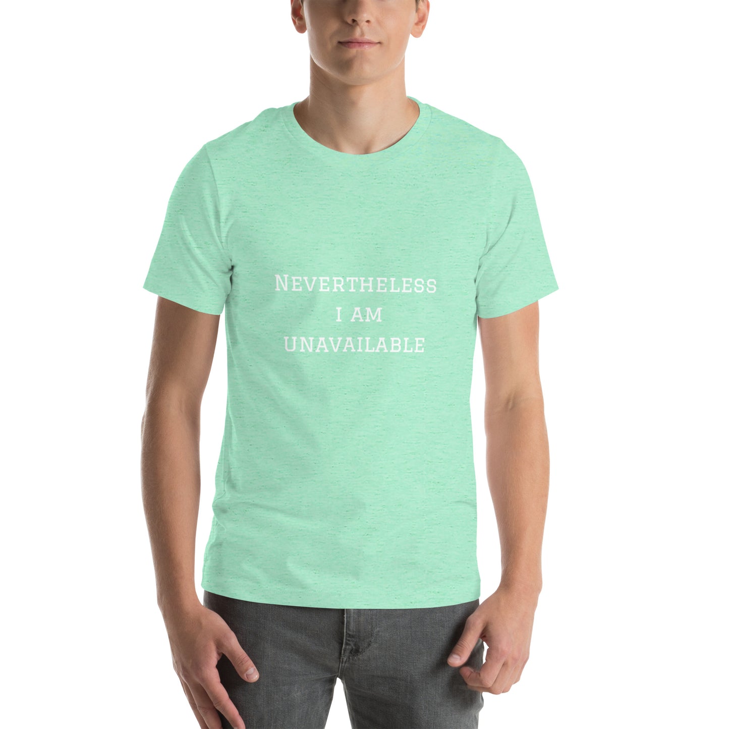 Nevertheless I Am Unavailable Unisex Teeeee :)